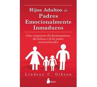 HIJOS ADULTOS DE PADRES EMOCIONALMENTE INMADUROS (AUTOAYUDA)