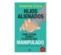 Hijos alienados. Cómo actuar cuando tu hijo ha sido manipulado