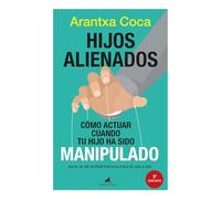 Hijos alienados. Cómo actuar cuando tu hijo ha sido manipulado; Manual de supervivencia para el día a día (Sociedad actual)