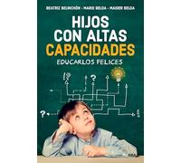 Hijos con altas capacidades: Educarlos felices (Desarrollo personal)