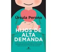 Hijos De Alta Demanda. Manual para padres (Padres y educadores)