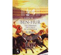 Hijos De Ben-hur: Las Carreras Del Circo En La Antigua Roma