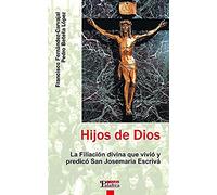 Hijos de Dios: La filiación divina que vivió y predicó San Josemaría Escrivá (Estudios Palabra)