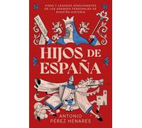 Hijos de España: Los grandes personajes que han construido el legado de nuestra nación (No ficción)