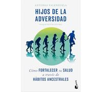 Hijos de la Adversidad: Cómo Fortalecer Tu Salud a Través de Hábitos Ancestrales / Children of Adversity: How to Strengthen Your Health Through Ancestral Habits