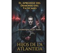 Hijos de la Atlántida: Licántropos en los Andes, El Aprendiz del Demonio del Vaticano: Creepypasta del 151 al 180: 6