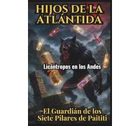 Hijos de la Atlántida: Licántropos en los Andes, El Guardián de los siete pilares de Paititi: Creepypasta del 61 al 90