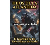 Hijos de la Atlántida: Licántropos en los Andes, El Guardián de los siete pilares de Paititi: Creepypasta del 61 al 90: 3