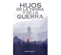 Hijos de la Tierra y de la Guerra: Una novela histórica épica de la Guerra del Pacífico (1879-1884), de amor, resistencia y culturas en choque