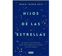Hijos de las estrellas: Un maravilloso recorrido sobre los orígenes del universo y del ser humano (Ciencia y Tecnología)