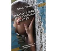 HIJOS DE PADRES EMOCIONALMENTE AUSENTES: Las heridas invisibles de crecer sintiéndote solo incluso acompañado