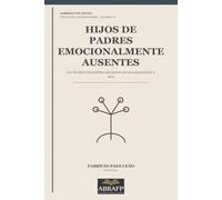 Hijos de padres emocionalmente ausentes: Las heridas masculinas que pasan de una generación a otra (Hombres por dentro)