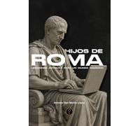 Hijos de Roma: Lecciones antiguas para un mundo moderno