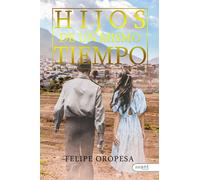 HIJOS DE UN MISMO TIEMPO | Felipe Oropesa