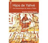 Hijos De Yahvé. Una arqueología De Jesús y Pablo