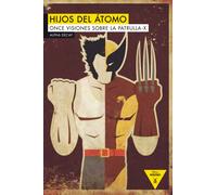 Hijos del átomo. Once visiones sobre la patrulla X | Aa. Vv.
