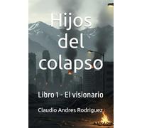 Hijos del colapso: Libro 1 - El visionario