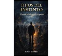 Hijos del instinto: Una sociedad que olvidó pensar