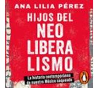 Hijos Del Neoliberalismo (audiolibro)