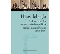 Hijos del siglo. Valores sociales y trayectorias biográficas masculinas en España (1830-1890): 182 (Ciancias Sociales)