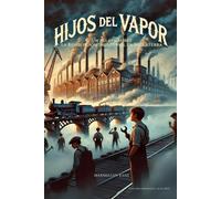 Hijos del Vapor: Un relato sobre la Revolución Industrial en Inglaterra