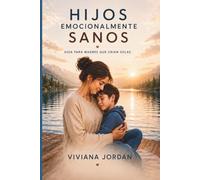 Hijos emocionalmente sanos: Guía para madres que crían solas