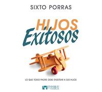 Hijos Exitosos: Lo Que Todo Padre Debe Enseñar a Sus Hijos
