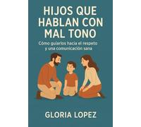 Hijos que Hablan con Mal Tono: Cómo guiarlos hacia el respeto y una comunicación sana