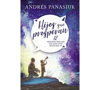 Hijos que prosperan: 12 principios para que tus hijos vivan mejor que tú