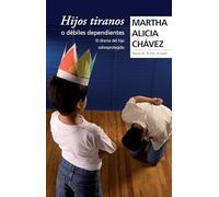 Hijos Tiranos O Débiles Dependientes / Tyrant Children or Weak, Dependent Ones