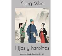 Hijos y heroínas: Volumen 2 de 2 (Capítulos 21 - 40)