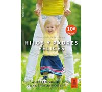Hijos y padres felices: Cómo disfrutar la crianza