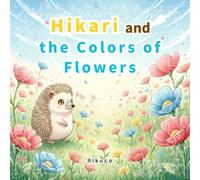 Hikari and the Colors of Flowers: A Gentle Picture Book / Bedtime Reading / For Ages 3-8