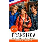 Hikâyelerle A2-B1 Fransızca öğrenin: Fransızca-Türkçe iki dilli kitap: Français avec traduction turque - Apprendre le français avec des histoires et des dialogues du quotidien