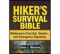Hiker's Survival Bible: Wilderness First Aid, Shelter, and Emergency Signaling