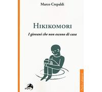 Hikikomori. I giovani che non escono di casa (Psiche e dintorni)
