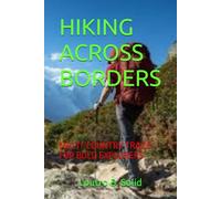 HIKING ACROSS BORDERS: MULTI-COUNTRY TRAILS FOR BOLD EXPLORERS