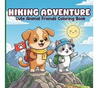 Hiking Adventure Coloring Book: Cute & Easy Hiking Dog And Cat Coloring Pages for Adults, Teens and Kids, Relaxing Scenes for Stress Relief, Focus, and Creative Joy