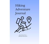 Hiking Adventure Journal: Travel Log Book for Hiking Trips, Trails and Outdoor Adventures: Document Every Hiking Adventure and Capture Your Trail Memories