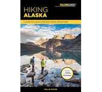 Hiking Alaska: A Guide to Alaska's Greatest Hiking Adventures (Regional Hiking Series) [Idioma Inglés]