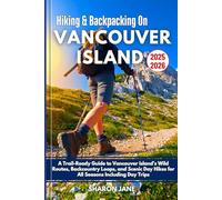 Hiking and Backpacking on Vancouver Island 2025-2026: A Trail-Ready Guide to Vancouver Island’s Wild Routes, Backcountry Loops, and Scenic Day Hikes for All Seasons Including Day Trips
