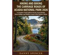 Hiking and Biking the Carriage Roads of Acadia National Park 2026: A Complete Trail Guide to Scenic Gravel Roads, Stone Bridges and Hidden Loops in Bar Harbor, Maine