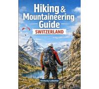 Hiking and Mountaineering Guide Switzerland: A Complete Book With Details On Trails and Climbs, Maps and Pictures Covering All Necessary Aspects and ... Tips (The Wayfinder (Pulse of the Planet))