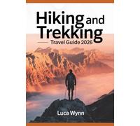 Hiking and Trekking Travel Guide 2026: Top Trails, Gear Recommendations, and Safety Tips for All Levels