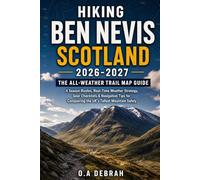Hiking Ben Nevis Scotland 2026-2027: The All-Weather Trail Map Guide 4 Season Routes, Real-Time Weather Strategy, Gear Checklists & Navigation Tips ... Mountain Safely (The Wild Paths Collection)