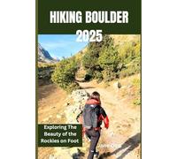 HIKING BOULDER 2025: Exploring The Beauty of the Rockies on Foot