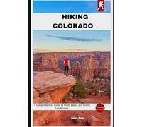 HIKING COLORADO: A Comprehensive Guide to Trails, Peaks, and Scenic Landscapes