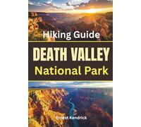 Hiking Death Valley National Park Trails: A Practical Desert Hiking Guide with Route Planning Advice, Extreme Heat Safety Tips, and Real-World Insights for Remote Southwest Adventures