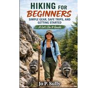 Hiking for Beginners: Simple Gear, Safe Trips, and Getting Started: A Let’s Do It Guide