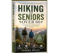 Hiking for Seniors Over 60: Easy Outdoor Activities, Safe Walking Trails, Fitness Tips, and Healthy Adventures for Active Older Adults